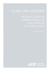Islam und Moderne - Ein Abriss &uuml;ber die innermuslimische Diskussion im 20. Jahrhundert