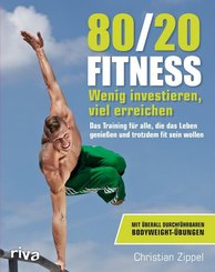 80/20-Fitness - Wenig investieren, viel erreichen. Das Training für alle, die das Leben genießen und trotzdem fit sein wollen