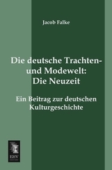 Die deutsche Trachten- und Modenwelt: Die Neuzeit