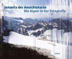 Jenseits der Ansichtskarte. Die Alpen in der Fotografie