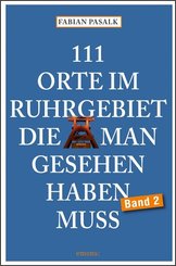 111 Orte im Ruhrgebiet, die man gesehen haben muss - Bd.2