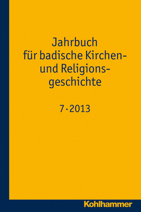 Jahrbuch für badische Kirchen- und Religionsgeschichte: Band 7 (2013)