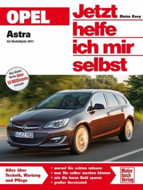 Jetzt helfe ich mir selbst: Opel Astra J   ab Modelljahr 2011