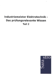 Industriemeister Elektrotechnik - Das prüfungsrelevante Wissen - Tl.2