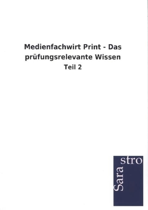 Medienfachwirt Print - Das prüfungsrelevante Wissen - Tl.2