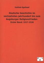 Deutsche Geschichte im sechzehnten Jahrhundert bis zum Augsburger Religionsfrieden - Bd.1