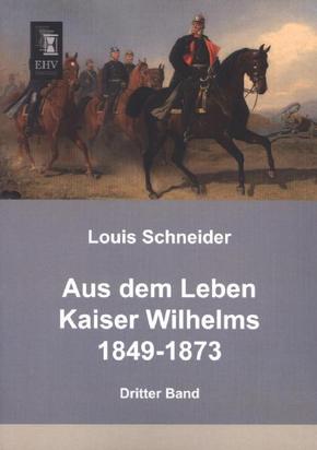 Aus dem Leben Kaiser Wilhelms 1849-1873 - Bd.3
