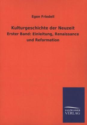 Kulturgeschichte der Neuzeit: Erster Band: Einleitung, Renaissance und Reformation