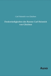 Denkw&uuml;rdigkeiten des Barons Carl Heinrich von Gleichen