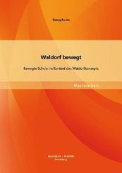 Waldorf bewegt: Bewegte Schule im Kontext des Waldorfkonzepts