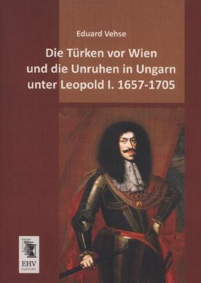 Die Türken vor Wien und die Unruhen in Ungarn unter Leopold I. 1657-1705