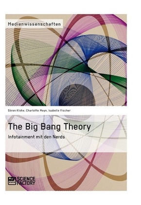 The Big Bang Theory. Infotainment mit den Nerds