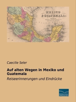 Auf alten Wegen in Mexiko und Guatemala