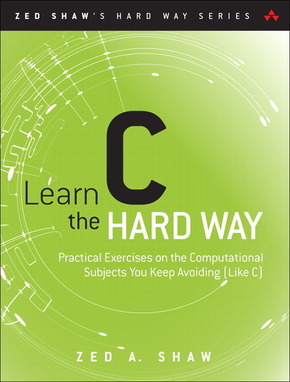 Learn C the Hard Way: A Clear & Direct Introduction