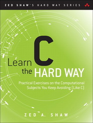 Learn C the Hard Way: A Clear & Direct Introduction