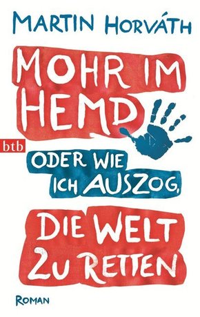 Mohr im Hemd oder Wie ich auszog, die Welt zu retten