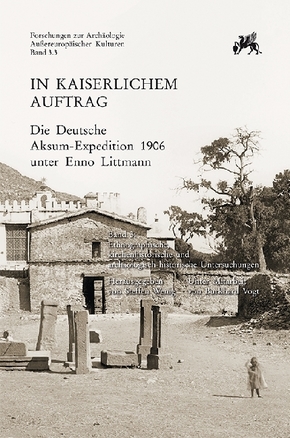 In kaiserlichem Auftrag - Die Deutsche Aksum-Expedition 1906 unter Enno Littmann - Tl.3