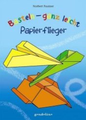 Basteln - ganz leicht: Papierflieger