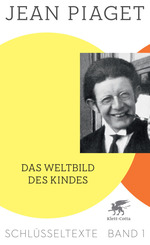 Das Weltbild des Kindes (Schlüsseltexte in 6 Bänden, Bd. 1)