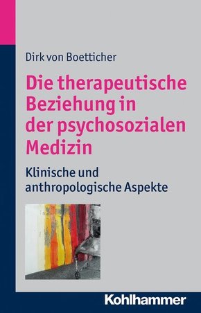 Die therapeutische Beziehung in der psychosozialen Medizin: Klinische und anthroplogische Aspekte