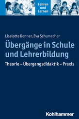 Übergänge in Schule und Lehrerbildung: Theorie - Übergangsdidaktik - Praxis (Lehren und Lernen)