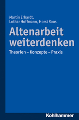 Altenarbeit weiterdenken: Theorien - Konzepte - Praxis