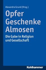 Opfer, Geschenke, Almosen: Die Gabe in Religion und Gesellschaft