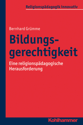 Bildungsgerechtigkeit: Eine religionspädagogische Herausforderung (Religionspädagogik innovativ, Band 7)