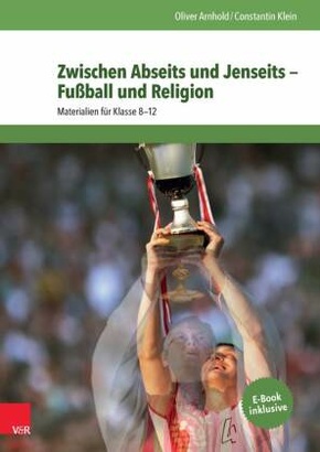 Zwischen Abseits und Jenseits - Fußball und Religion