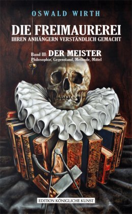 DIE FREIMAUREREI IHREN ANHÄNGERN VERSTÄNDLICH GEMACHT - BAND 3: DER MEISTER - Bd.3