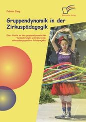 Gruppendynamik in der Zirkuspädagogik: Eine Studie zu den gruppendynamischen Veränderungen während eines zirkuspädagogis