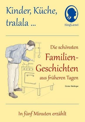 Kinder, Küche, tralala, Die schönsten Familien-Geschichten aus früheren Tagen für Senioren mit Demenz