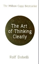 The Art of Thinking Clearly