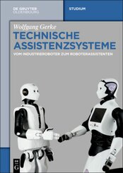 Technische Assistenzsysteme vom Industrieroboter zum Roboterassistenten