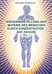 Wiederherstellung der Materie des Menschen durch Konzentration auf Zahlen - Teil 1 - Tl.1