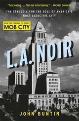 LA Noir : The Struggle for the Soul of America's Most Seductive City