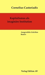 Ausgewählte Schriften: Kapitalismus als imaginäre Institution; Bd.6