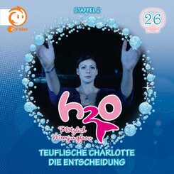 H2O - Plötzlich Meerjungfrau - Teuflische Charlotte ; Die Entscheidung, 1 Audio-CD