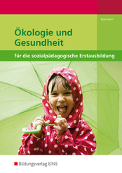 Ökologie und Gesundheit für die sozialpädagogische Erstausbildung - Kinderpflege, Sozialpädagogische Assistenz, Sozialas