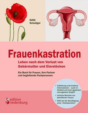 Frauenkastration - Leben nach dem Verlust von Gebärmutter und Eierstöcken: Ein Buch für Frauen, ihre Partner und begleit