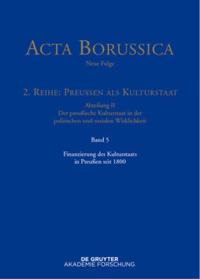 Acta Borussica - Neue Folge. Preußen als Kulturstaat. Der preußische Kulturstaat in der politischen und sozialen Wirklic: Finanzierung des Kulturstaats in Preußen seit 1800
