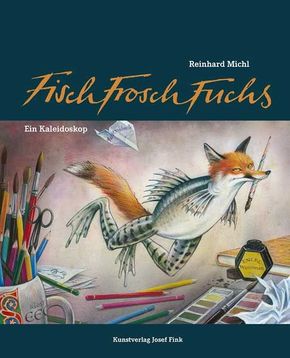Reinhard Michl: FischFroschFuchs Ein Kaleidoskop