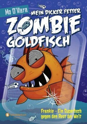 Mein dicker fetter Zombie-Goldfisch - Frankie - Ein Superfisch gegen den Rest der Welt