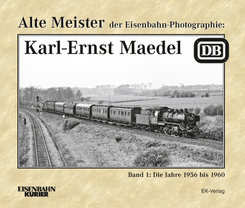 Alte Meister der Eisenbahn-Photographie: Karl-Ernst Maedel - Bd.1