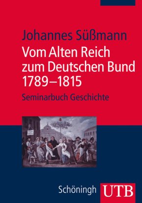 Vom Alten Reich zum Deutschen Bund 1789-1815