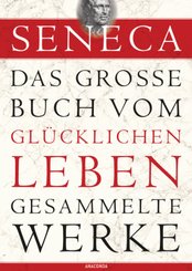 Seneca, Das große Buch vom glücklichen Leben-Gesammelte Werke