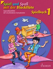 Spiel und Spaß mit der Blockflöte, Spielbuch für Sopran-Blockflöte mit verschiedenen Instrumenten - Bd.1