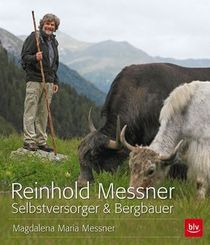 Reinhold Messner - Selbstversorger & Bergbauer