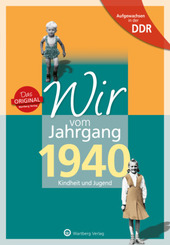 Aufgewachsen in der DDR - Wir vom Jahrgang 1940 - Kindheit und Jugend