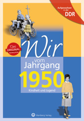 Aufgewachsen in der DDR - Wir vom Jahrgang 1950 - Kindheit und Jugend